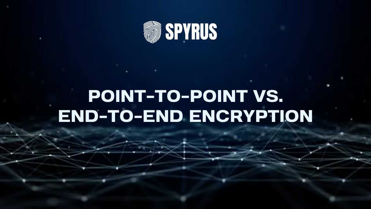 Point-to-Point vs. End-to-End Encryption: Whatโs The Difference?