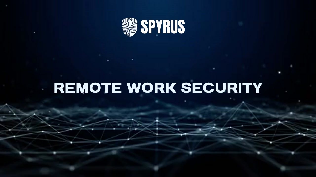 What is Remote Work Security? (+Tips) - Spyrus